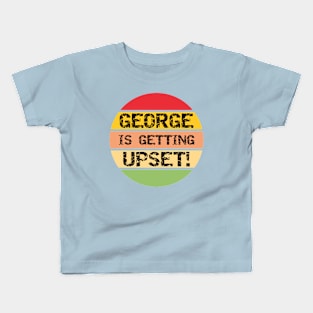 George Is Getting Upset Kids T-Shirt